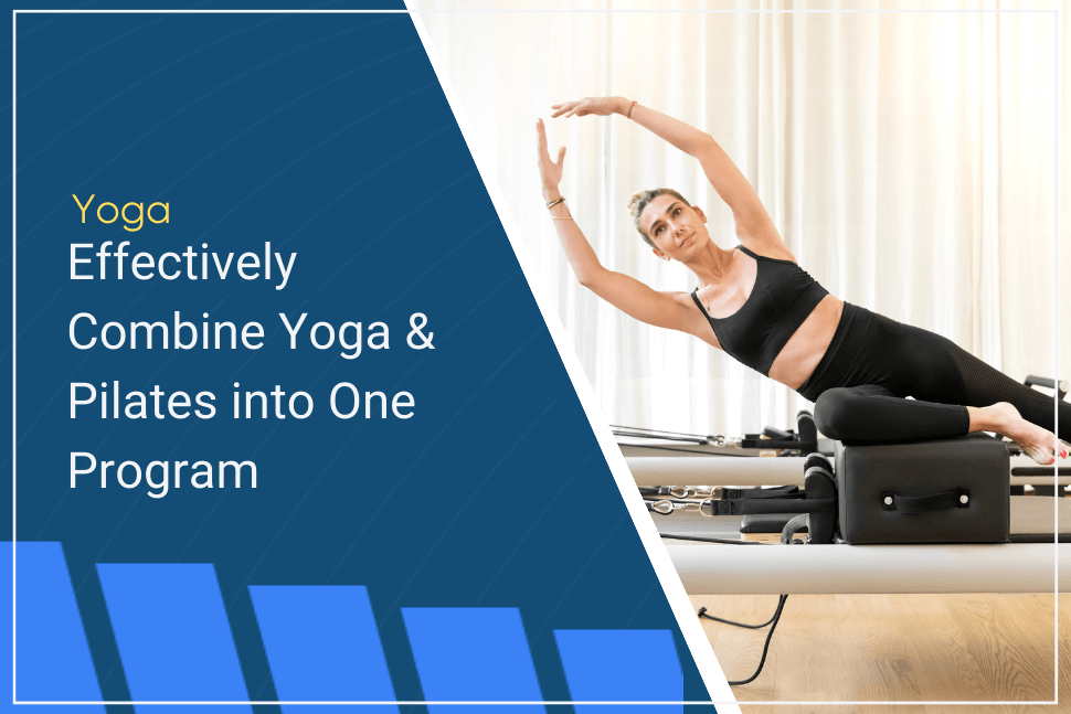 How to Combine Pilates Yoga into a Complementary Program Gymdesk