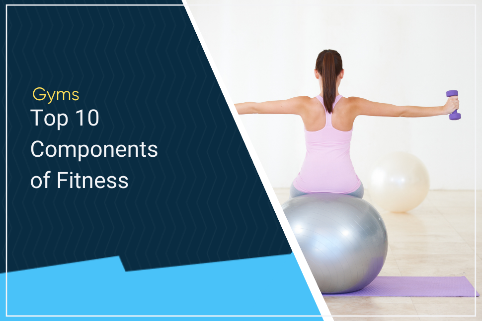 Top 10 Components of Physical Fitness