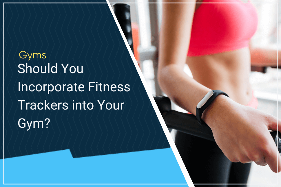 should you use fitness trackers in your gym