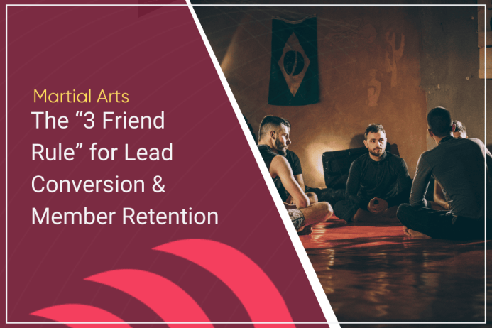 3 friend rule member conversion and retention martial arts