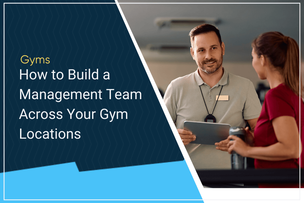 How to Build a Management Team Across Your Gym Locations