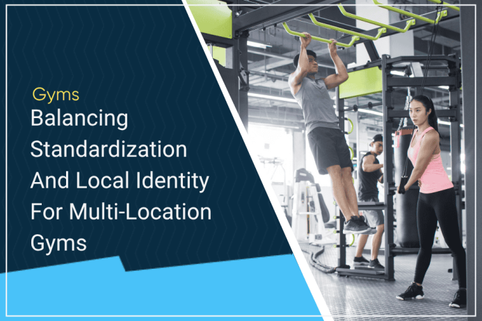 Balancing Standardization And Local Identity A Guide For Multi-Location Gyms