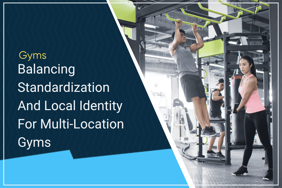 Balancing Standardization And Local Identity A Guide For Multi-Location Gyms