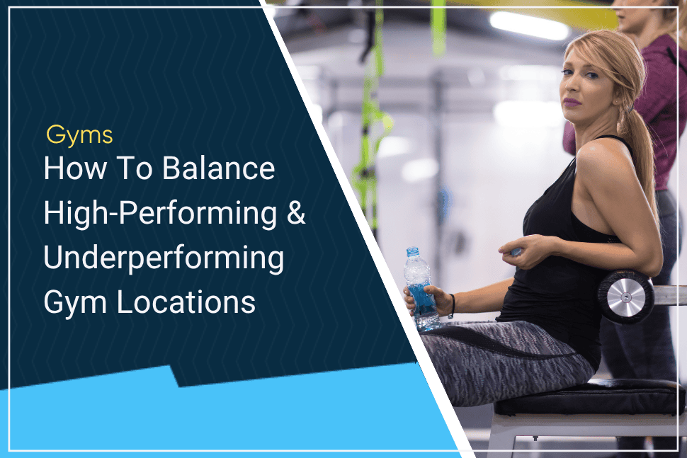 How To Balance High Performing And Underperforming Gym Locations