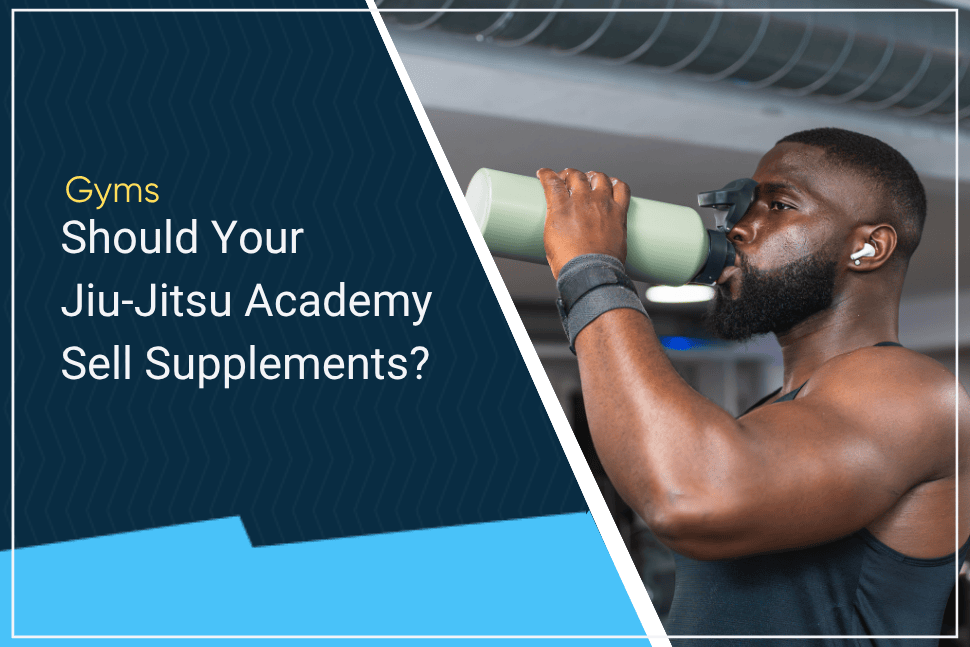 Should Your Jiu Jitsu Academy Sell Supplements