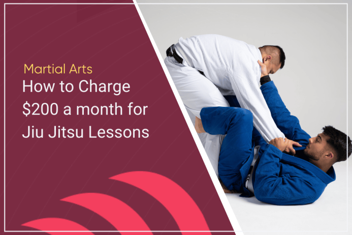 How to Charge $200 a month for Jiu Jitsu Lessons