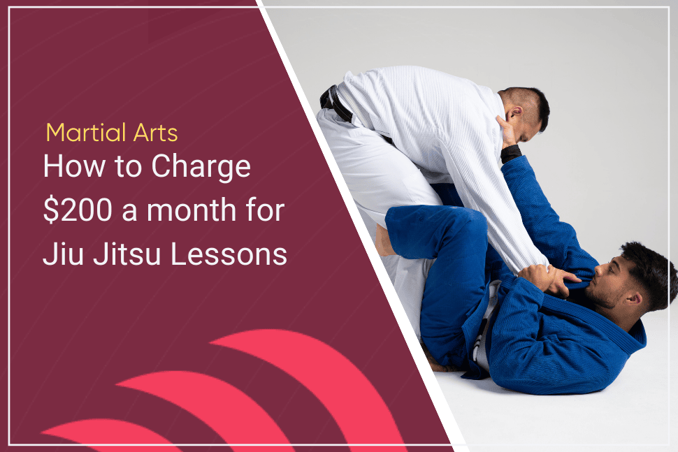 How to Charge $200 a month for Jiu Jitsu Lessons